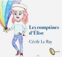 Cécile Le Ray - Les comptines d'Elise. 1 CD audio