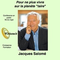 Jacques Salomé - Pour ne plus vivre sur la planète taire. 1 CD audio MP3