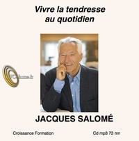 Jacques Salomé - Vivre la tendresse au quotidien. 1 CD audio