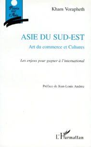 Asie Du Sud-Est. Art Du Commerce Et Cultures, Les Enjeux Pour Gagner A L'International