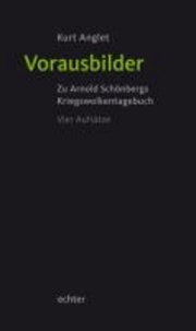 Vorausbilder - Arnold Schönbergs Kriegswolkentagebuch. Vier Aufsätze.