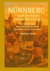 Nürnberg; Stadt der Krone und der Werkbänke