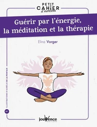 Guérir par l'énergie, la méditation et la thérapie