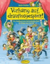 Vorhang auf, drauflosgespielt! - Das Handbuch zum Darstellenden Spiel für Kinder von 4 bis 10.