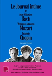 Le journal intime de Jean-Sébastien Bach, Wolfgang Amadeus Mozart, Frédéric Chopin
