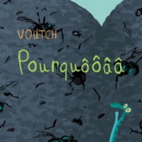  Voutch - Pourquôôâa.