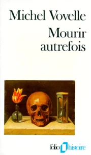 Mourir Autrefois. Attitudes Collectives Devant La Mort Aux Xviieme Et Xviiieme Siecles