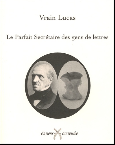 Vrain Lucas - Le Parfait Secrétaire des Gens de Lettres - Précédé d'un lettre de Claude Seignolle.