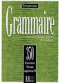 Grammaire. Cours De Civilisation Francaise A La Sorbonne, 350 Exercices Niveau Superieur 2