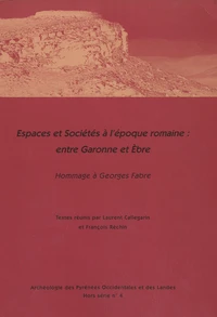 Espaces et sociétés à l'époque romaine : entre Garonne et Ebre : actes de la table ronde de Pau, 26-27 janvier 2007, hommage à Georges Fabre