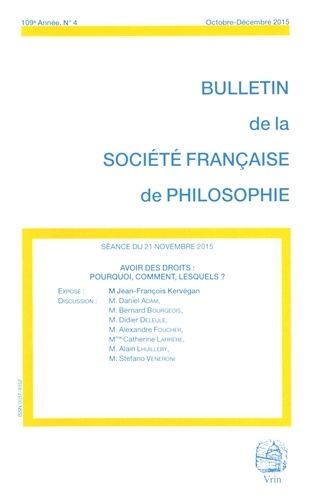 Jean-François Kervégan - Bulletin de la Société française de Philosophie N° 4, octobre-décembre 2015 : Avoir des droits : pourquoi, comment, lesquels ?.