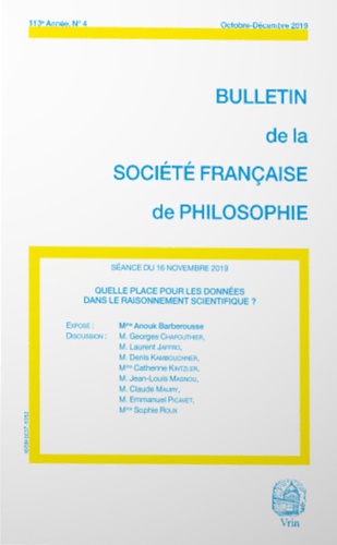 Anouk Barberousse - Bulletin de la Société française de Philosophie N° 4, octobre-décembre 2019 : Quelle place pour les données dans le raisonnement scientifique ?.