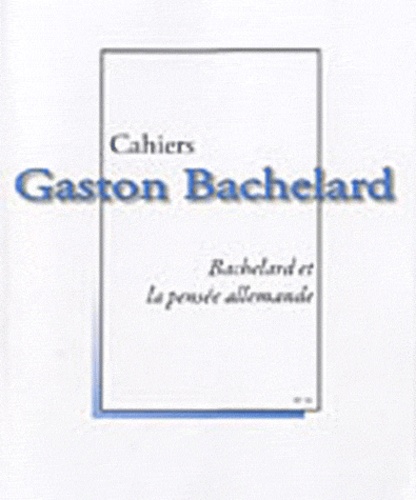 Pierre Guenancia et Maryvonne Perrot - Cahiers Gaston Bachelard N° 11 : Bachelard et la pensée allemande.