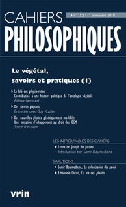 Nathalie Chouchan et Denis Arnaud - Cahiers philosophiques N° 152, 1er trimestre 2018 : Le végétal, savoirs et pratiques - Tome 1.