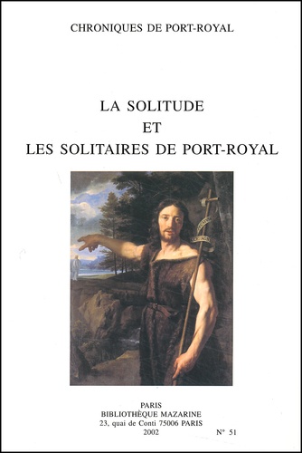  Société des amis de Port-Royal - Chroniques de Port-Royal N° 51/2002 : La solitude et les solitaires de Port-Royal.