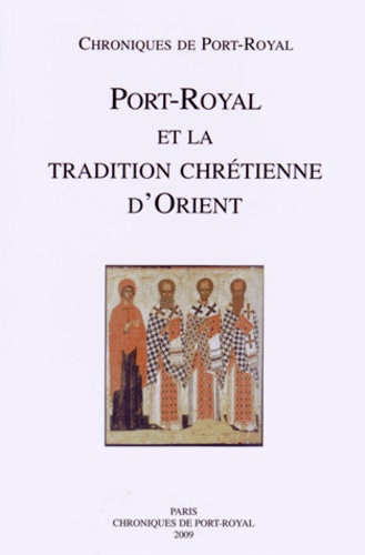  Société des amis de Port-Royal - Chroniques de Port-Royal N° 59/2009 : Port-Royal et la tradition chrétienne d'Orient.