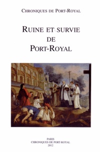 Sylvio Hermann de Franceschi et Rémi Mathis - Chroniques de Port-Royal N° 62/2012 : Ruine et survie de Port-Royal (1679-1713).