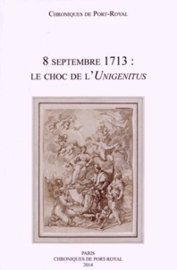 Olivier Andurand et Sylvio Hermann de Franceschi - Chroniques de Port-Royal N° 64/2014 : 8 septembre 1713 : le choc de l'Unigenitus.
