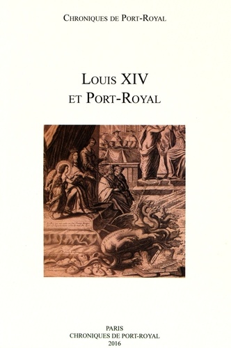 Olivier Chaline et Sylvio Hermann de Franceschi - Chroniques de Port-Royal N° 66 : Louis XIV et Port-Royal.