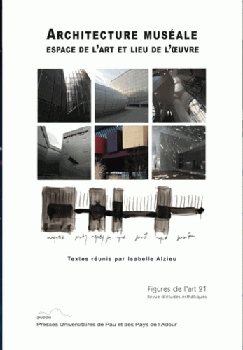 Isabelle Alzieu - Figures de l'art N° 21/2012 : Architecture muséale - Espace de l'art et lieu de l'oeuvre.