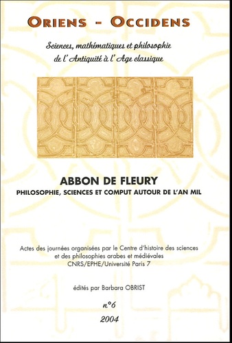 Barbara Obrist et  Collectif - Oriens - Occidens N° 6, 2004 : Abbon de Fleury - Philosophie, science et comput autour de l'an mil.