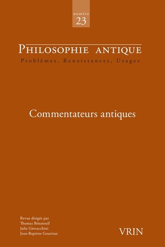 Thomas Bénatouïl et Julie Giovacchini - Philosophie antique N° 23/2023 : Commentateurs antiques.