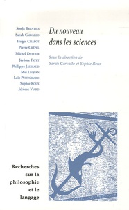 Sarah Carvallo et Sophie Roux - Recherches sur la philosophie et le langage N° 24 : Du nouveau dans les sciences.