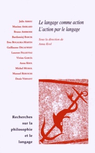Anna Krol - Recherches sur la philosophie et le langage N° 31 : Le langage comme action, l'action par le langage.