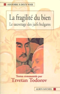 La Fragilite Du Bien. Le Sauvetage Des Juifs Bulgares