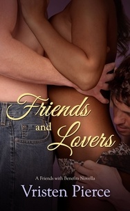 Vristen Pierce - Friends and Lovers - A Friends with Benefits Novella.