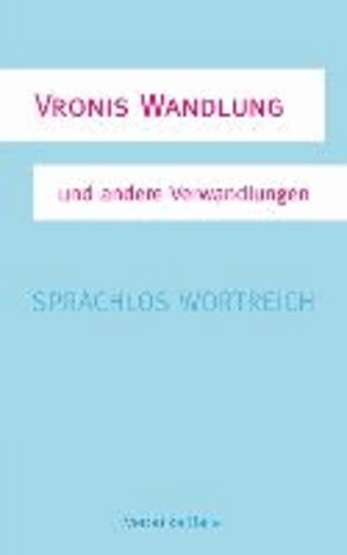 Vronis Wandlung - Sprachlos wortreich.