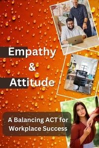  VS - Empathy &amp; Attitude, A Balancing ACT for Workplace Success.