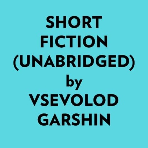  Vsevolod Garshin et  AI Marcus - Short Fiction (Unabridged).