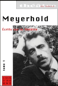 Vsevolod Meyerhold - Ecrits sur le théâtre. - Tome 1, 1891-1917.