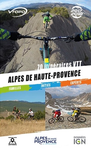 Alpes de Haute-Provence. 70 itinéraires VTT  Edition 2017-2018