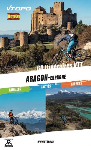 Aragon - Espagne. 61 itinéraires VTT  Edition 2024