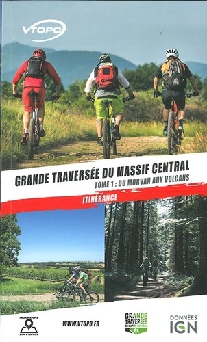 Grande traversée du Massif central. Tome 1, Du Morvan aux volcans