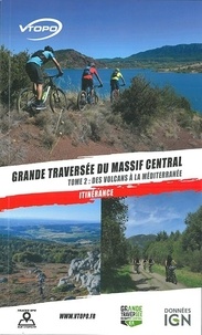  Vtopo - Grande traversée du Massif central - Tome 2, Des volcans d'Auvergne à la Méditerranée.