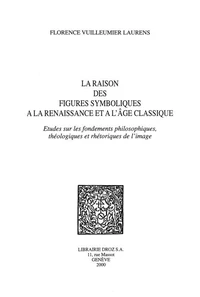 La raison des figures symboliques à la Renaissance et à l'Age Classique
