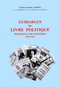 Vulfran Mory et Charles-Antoine Cardot - Guidargus du livre politique pendant l'Occupation (1940-1944).
