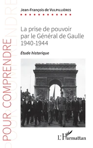 La prise de pouvoir par le Général de Gaulle 1940-1944