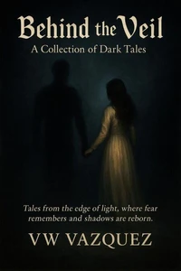 Behind the Veil: A Collection of Dark Tales
