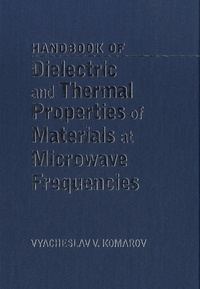 Vyacheslav V. Komarov - Handbook on Dielectric and Thermal Properties of Materials at Microwave Frequencies.