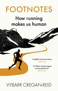 Vybarr Cregan-reid - Footnotes - How Running Makes Us Human.