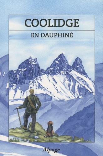W.A.B. Coolidge - Coolidge en Dauphiné - Récits de courses en Dauphiné (1870-1895).
