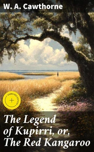 The Legend of Kupirri, or, The Red Kangaroo