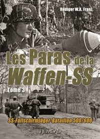 LES PARAS DE LA WAFFEN-SS_TOME 3_SS-FALLSCHIRMJÄGER-BATAILLON 500/600