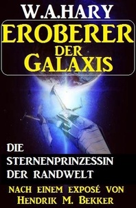  W. A. Hary et  Hendrik M. Bekker - Eroberer der Galaxis - Die Sternenprinzessin der Randwelt.
