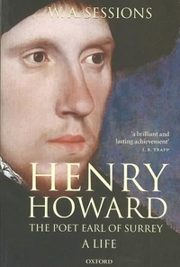 W. A. Sessions - Henry Howard, the Poet Earl of Surrey: A Life.