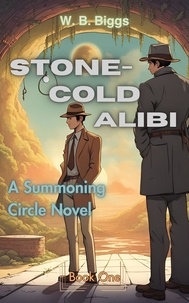  W. B. Biggs - Stone-Cold Alibi - The Summoning Circle, #1.